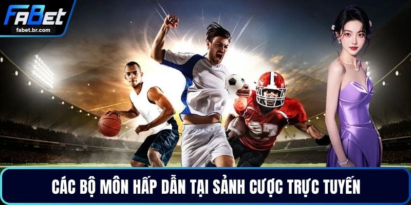 Các bộ môn hấp dẫn tại sảnh cược trực tuyến