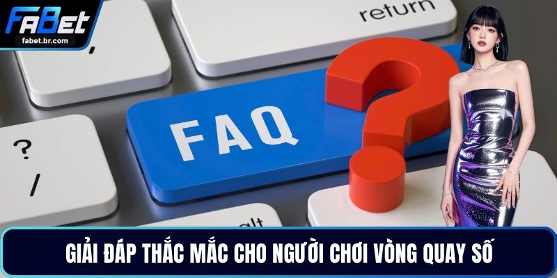 Giải đáp thắc mắc cho người chơi vòng quay số