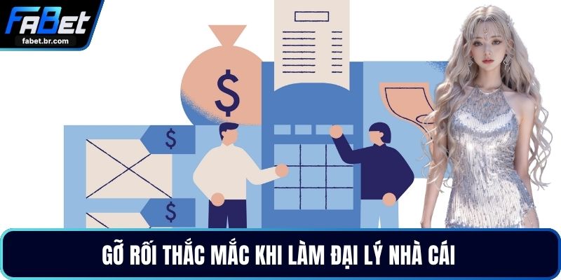 Gỡ rối thắc mắc khi làm đại lý nhà cái 