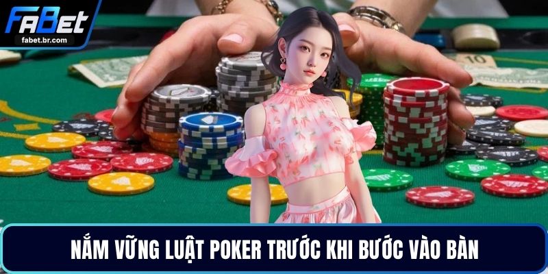 Nắm vững luật Poker trước khi bước vào bàn