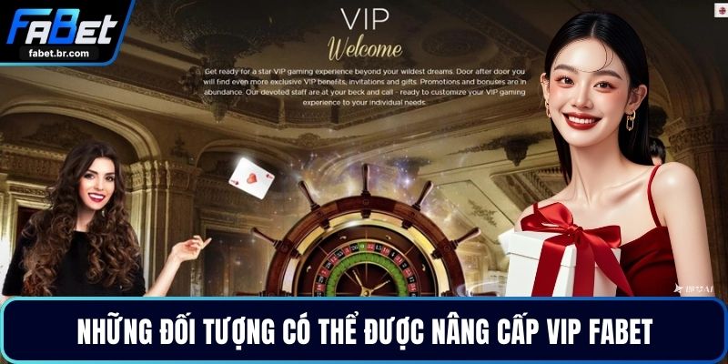 Những đối tượng có thể được nâng cấp VIP FABET