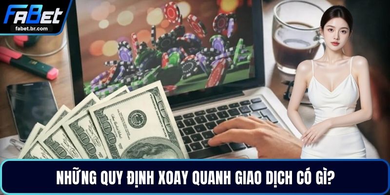 Những quy định xoay quanh giao dịch có gì?