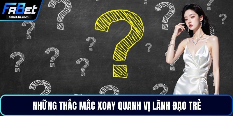 Những thắc mắc xoay quanh vị lãnh đạo trẻ